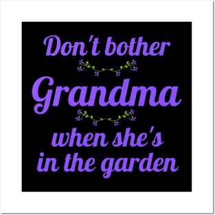 Don't Bother Grandma When She's in the Garden Posters and Art